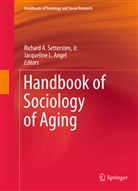Jacqueline L. Angel, Richard Settersten, Richar A Settersten  Jr, Richard A Settersten Jr, Jacqueline L Angel, Jacqueline L. Angel... - Handbook of Sociology of Aging