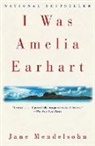 Jane Mendelsohn - I Was Amelia Earhart