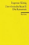Ingemar König - Der römische Staat 2. Die Kaiserzeit