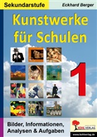 Eckhard Berger - Kunstwerke für Schulen (Sekundarstufe). Bd.1