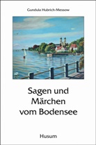 Hubrich-Messo, Gundul Hubrich-Messow, Gundula Hubrich-Messow - Sagen und Märchen vom Bodensee