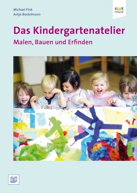 Bostelman, Antj Bostelmann, Antje Bostelmann, Fink, Michael Fink, … - Das Kindergartenatelier: Malen Bauen und Erfinden