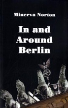 Minerva Norton - In and Around Berlin