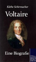 Kaethe Dr. Schirmacher, Kaethe Schirmacher - Voltaire. Eine Biografie