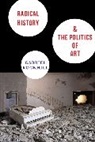 Alfredo (EDT) Gomez-muller, Gabriel Rockhill, Gabriel (Assistant Professor of Philosop Rockhill, Gabriel (Assistant Professor of Philosophy) Rockhill, Rockhill Gabriel, Alfredo Gomez-Muller... - Radical History and the Politics of Art