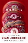 ZHONGSHU QIAN, Qian Zhongshu, Qian (EDT) Zhongshu, Zhongshu Zhongshu, Christopher G. Rea, Rea Christopher G. - Humans, Beasts, and Ghosts