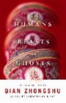 ZHONGSHU QIAN, Qian Zhongshu, Qian (EDT) Zhongshu, Zhongshu Zhongshu, Christopher G. Rea, Rea Christopher G. - Humans, Beasts, and Ghosts