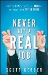 GERBER, S Gerber, Scott Gerber, Gerber Scott - Never Get a 'Real' Job