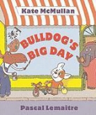 Kate McMullan, Kate/ Lemaitre McMullan, Pascal Lemaitre - Bulldog's Big Day