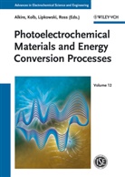 Richard C. Alkire, Dieter M. Kolb, Jacek Lipkowski, Phil N. Ross, Richard C. Alkire, Dieter M. Kolb... - Advances in Electrochemical Science and Engineering - 12: Photoelectrochemical Materials and Energy Conversion Processes