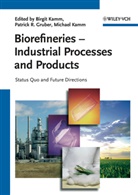 Patrick R. Gruber, Birgit Kamm, Michael Kamm, Patrick R. Gruber, Birgit Kamm, Michael Kamm... - Biorefineries - Industrial Processes and Products