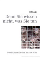 Ulf Kreth - Denn Sie wissen nicht, was Sie tun
