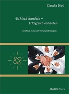 Claudia Dietl - Ethisch handeln - Erfolgreich verkaufen. Mit Mut zu neuen Verkaufsstrategien