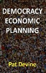 Devine, P Devine, P. J. Devine, Pat Devine, Pat J. Devine - Democracy and Economic Planning