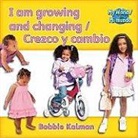 Bobbie Kalman - I Am Growing and Changing (Crezco Y Cambio) Bilingual