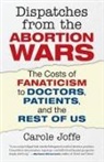Carole Joffe - Dispatches from the Abortion Wars