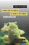 Jakob Von Uexkull, Uexkull Jakob Von, Marina/ O'neil Von Uexkull, Geoffrey Winthrop-Young - A Foray Into the Worlds of Animals and Humans