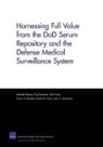 Elisa Eiseman, Gail Fisher, Melinda Moore, Stuart S. Olmsted, Preethi R. Sama - Harnessing Full Value from the DOD Serum Repository and the Defense Medical Surveillance System