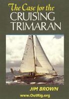 Jim Brown - The Case for the Cruising Trimaran