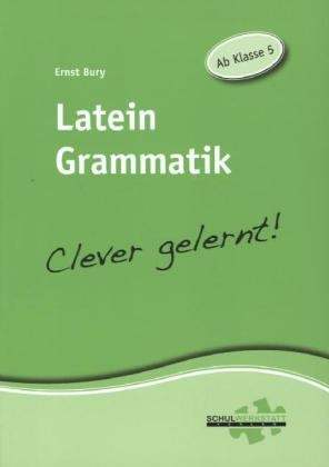 Ernst Bury - Latein Grammatik - Clever gelernt! Ab Klasse 5
