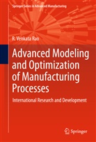 R Venkata Rao, R. Venkata Rao - Advanced Modeling and Optimization of Manufacturing Processes