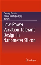 Swaru Bhunia, Swarup Bhunia, Mukhopadhyay, Mukhopadhyay, Saibal Mukhopadhyay - Low-Power Variation-Tolerant Design in Nanometer Silicon