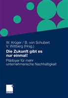 Wolfgang Krüger, Bernhar Schubert, Bernhard Schubert, Bernhard von Schubert, Bernhard von Schubert, Volker Wittberg - Die Zukunft gibt es nur einmal!