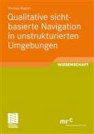 Thomas Wagner - Qualitative sichtbasierte Navigation in unstrukturierten Umgebungen