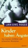Jan-Uwe Rogge - Kinder haben Ängste