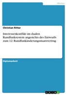 Christian Ritter - Interessenkonflikt im dualen Rundfunksystem  angesichts des Entwurfs zum  12. Rundfunkänderungsstaatsvertrag