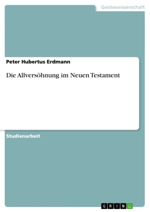 Peter Hubertus Erdmann - Die Allversöhnung im Neuen Testament