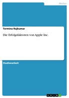 Termina Rajkumar - Die Erfolgsfaktoren von Apple Inc.