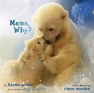 Karma Wilson, Karma/ Mendez Wilson, Wilson Karma, Simon Mendez, Mendez Simon - Mama, Why?