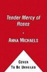 Anna Michaels - The Tender Mercy of Roses