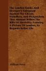 William Perry - The London Guide, And Stranger's Safeguard Against The Cheats, Swindlers, And Pickpockets That Abound Within The Bills Of Mortality; Forming A Picture Of London, As Regards Active Life