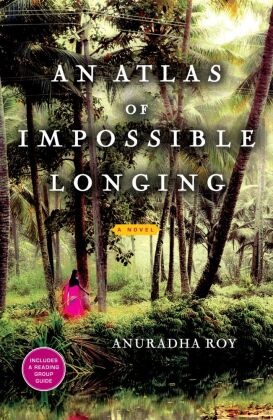 Anuradha Roy - An Atlas of Impossible Longing