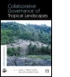 Carol J. Pierce Colfer, Jean-Laurent Pfund, Carol J Pierce Colfer, Carol J. Pierce Colfer, Jean-Laurent Pfund, Pfund Jean-Laurent - Collaborative Governance of Tropical Landscapes
