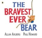 Allan Ahlberg, Paul Howard - Bravest Ever Bear