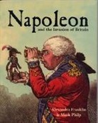 Alexandra Franklin, Alexandra Franklin, Alexandra/ Philip Franklin, Mark Philip, Mark Philp - Napoleon And The Invasion Of Britain
