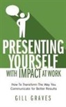 Gill Graves - Presenting Yourself with Impact at Work