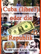 Simo, Simon, Karin Simon, Lut Simon, Lutz Simon - Cuba (libre?) oder die Ein-Dollar-Republik