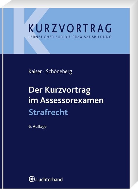 Kaise, Wolfdiete Kaiser, Wolfdieter Kaiser, Schöneberg, Birgit Schöneberg - Der Kurzvortrag im Assessorexamen: Strafrecht