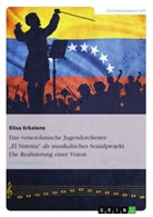 Elisa Erkelenz - Das venezolanische Jugendorchestersystem "El Sistema" - die Realisierung einer Vision