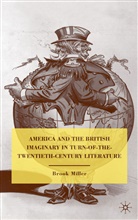 B Miller, B. Miller, Brook Miller, MILLER BROOK - America and the British Imaginary in Turn Of The Twentieth Century