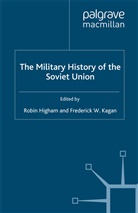 R Higham, R. Higham, Robin Higham, Robin Kagan Higham, Frederick W. Kagan, Robin Higham... - Military History of the Soviet Union