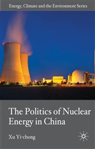 Yi-chong Xu, YI CHONG XU, X Yi-chong, X. Yi-Chong, Xu Yi-Chong - Politics of Nuclear Energy in China