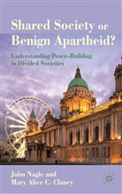 M. Clancy, Mary Alice C. Clancy, Mary-Alice Clancy, Mary-Alice C Clancy, Mary-Alice C. Clancy, J. Nagle... - Shared Society Or Benign Apartheid?