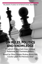 Rodney Bruc Hall, Rodney Bruce Hall, Rodney Bruce Kessler Hall, Rodney Bruce Onuf Hall, Oliver Kessler, Oliver Hall Kessler... - On Rules, Politics and Knowledge