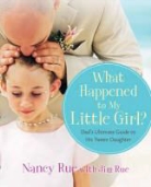 Nancy Rue - What Happened to My Little Girl?: Dad's Ultimate Guide to His Tween Daughter