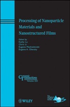 The) Acers (American Ceramics Society, Chri Li, Chris Li, K Lu, Kath Lu, Kathy Lu... - Processing of Nanoparticle Materials and Nanostructured Films